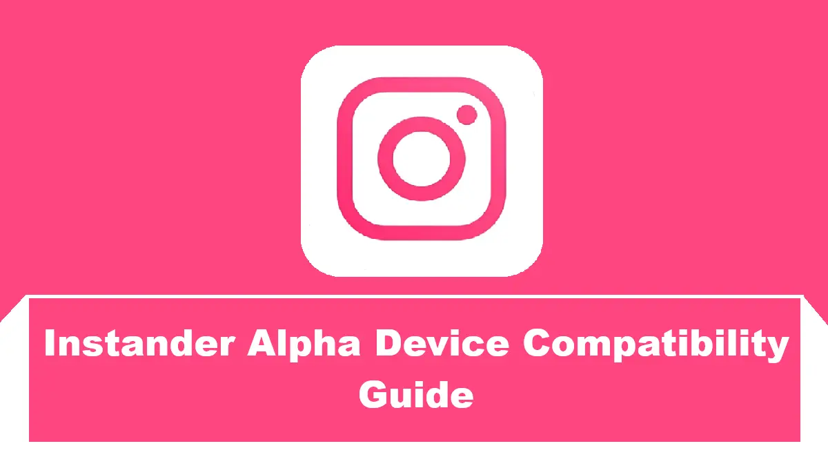 Instander Alpha Device Compatibility Guide