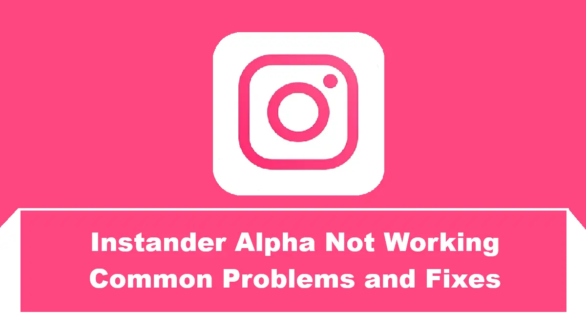 Instander Alpha Not Working Common Problems and Fixes